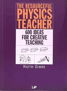 The Resourceful Physics Teacher: 600 Ideas for Creative Teaching