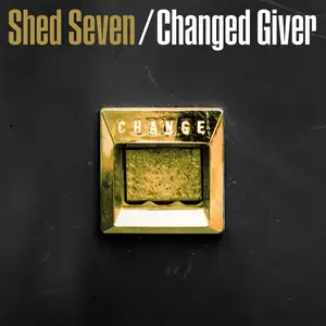 Shed Seven - Changed Giver (Revisited) (1994/2024) [Official Digital Download]