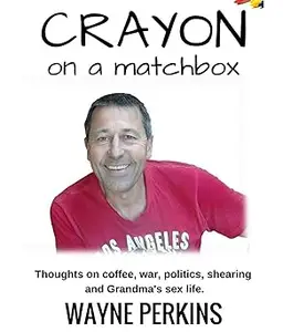 Crayon on a matchbox: Thoughts on coffee, war, politics, shearing and Grandma's sex life.