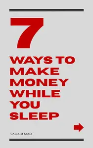 7 Ways to Make Money While You Sleep: WEALTH, #1