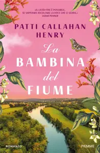 La bambina del fiume - Patti Callahan Henry