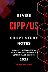 Revise CIPP/US : Short Study Notes: Complete CIPP/US Study guide summarised for quick learning and revision