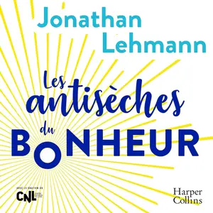 Jonathan Lehmann, "Les antisèches du bonheur"