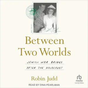 Between Two Worlds: Jewish War Brides After the Holocaust [Audiobook]