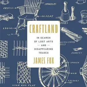 Craftland: In Search of Lost Arts and Disappearing Trades A Journey Through Britain’s Lost Arts Vanishing Trades [Audiobook]