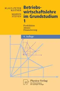 Betriebswirtschaftslehre im Grundstudium: Produktion, Absatz, Finanzierung