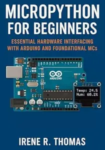 MicroPython for Beginners: Essential Hardware Interfacing with Arduino and Foundational MCs