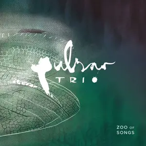 Pulsar Trio - Zoo Of Songs (2018) [Official Digital Download 24/176]