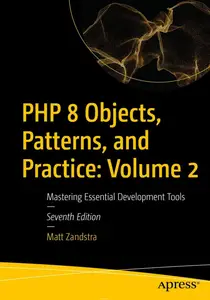 PHP 8 Objects, Patterns, and Practice:  7th Edition, Volume 2