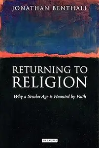 Returning to Religion: Why a Secular Age is Haunted by Faith