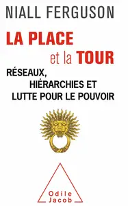 Niall Ferguson, "La place et la tour : Les réseaux contre le pouvoir"