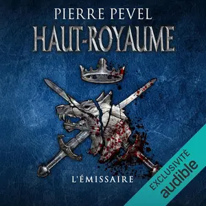 Pierre Pevel, "Haut-Royaume, tome 5 : L'émissaire"