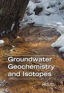 Groundwater Geochemistry and Isotopes, 2nd Edition
