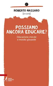 AA.VV. - Possiamo ancora educare? Educazione morale e mondo giovanile