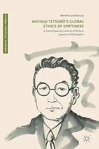 Watsuji Tetsurô’s Global Ethics of Emptiness: A Contemporary Look at a Modern Japanese Philosopher