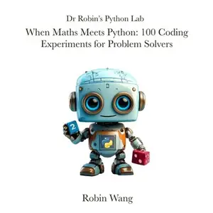 When Maths Meets Python: 100 Coding Experiments for Problem Solvers