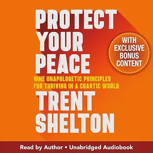 Protect Your Peace: Nine Unapologetic Principles for Thriving in a Chaotic World [Audiobook]