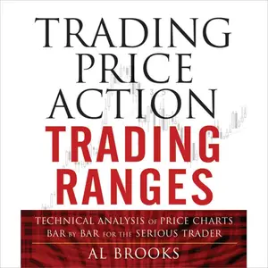 Trading Price Action Trading Ranges: Technical Analysis of Price Charts Bar by Bar for the Serious Trader [Audiobook]