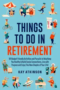 Things To Do In Retirement : 101 Budget-Friendly Activities and Pursuits