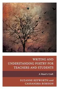 Writing and Understanding Poetry for Teachers and Students : A Heart's Craft