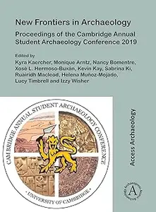 New Frontiers in Archaeology: Proceedings of the Cambridge Annual Student Archaeology Conference 2019