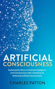 Artificial Consciousness: Exploring the Nexus of Artificial Intelligence and Consciousness with a Roadmap