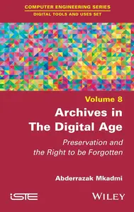 Archives in the Digital Age: Preservation and the Right to be Forgotten