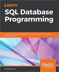 Learn SQL Database Programming: Query and manipulate databases from popular relational database servers using SQL (repost)