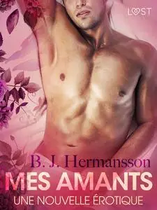 «Mes amants – Une nouvelle érotique» by B.J. Hermansson