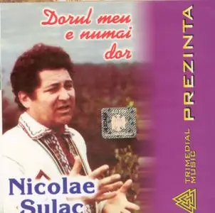 Nicolae Sulac - Dorul meu e numai dor