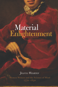 Material Enlightenment : Women Writers and the Science of Mind, 1770-1830