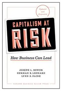 Capitalism at Risk, Updated and Expanded: How Business Can Lead