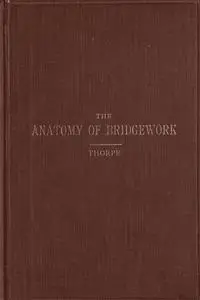 «The Anatomy of Bridgework» by William Henry Thorpe