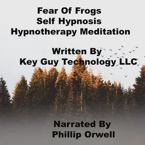 «Fear Of Frogs Self Hypnosis Hypnotherapy Meditation» by Key Guy Technology LLC