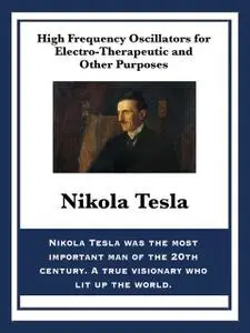 «High Frequency Oscillators for Electro-Therapeutic and Other Purposes» by Nikola Tesla