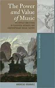 The Power and Value of Music: Its Effect and Ethos in Classical Authors and Contemporary Music Theory