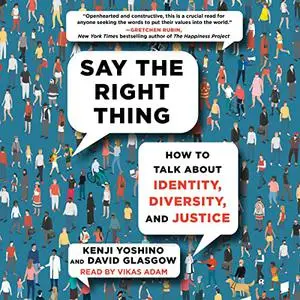 Say the Right Thing: How to Talk About Identity, Diversity, and Justice [Audiobook]