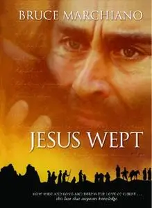 «Jesus Wept: God's Tears Are For You» by Bruce Marchiano