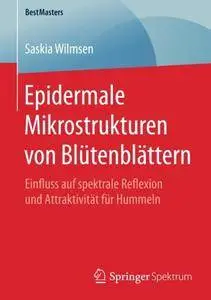 Epidermale Mikrostrukturen von Blütenblättern: Einfluss auf spektrale Reflexion und Attraktivität für Hummeln (BestMasters)