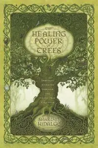 The Healing Power of Trees: Spiritual Journeys Through the Celtic Tree Calendar