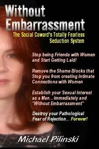 Without Embarrassment - The Social Coward's Totally Fearless Seduction System