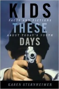 Kids These Days: Facts and Fictions About Today's Youth