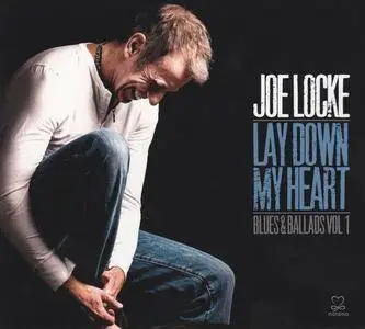 Joe Locke - Lay Down My Heart: Blues & Ballads, Vol.1 (2013)