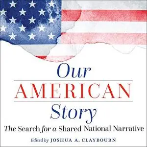 Our American Story: The Search for a Shared National Narrative [Audiobook]