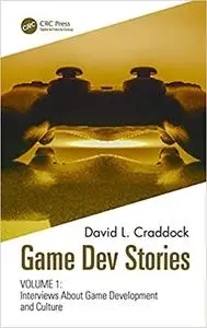 Game Dev Stories Volume 1: Interviews About Game Development and Culture
