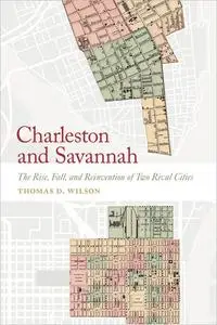 Charleston and Savannah: The Rise, Fall, and Reinvention of Two Rival Cities