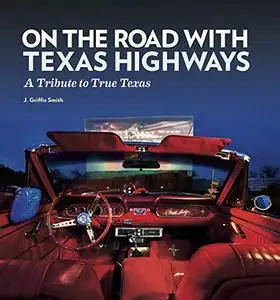 On the Road with Texas Highways: A Tribute to True Texas (Repost)