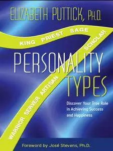 7 Personality Types: Discover Your True Role in Achieving Success and Happiness