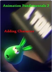CG Academy - Animation Fundamentals 2: Adding Character