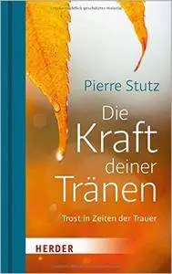 Die Kraft deiner Tränen: Trost in Zeiten der Trauer